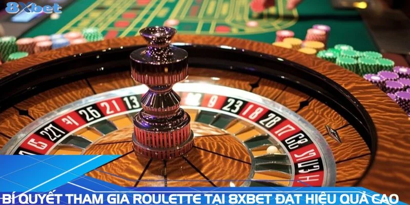 bi-quyet-tham-gia-roulette-tai-8xbet-dat-hieu-qua-cao