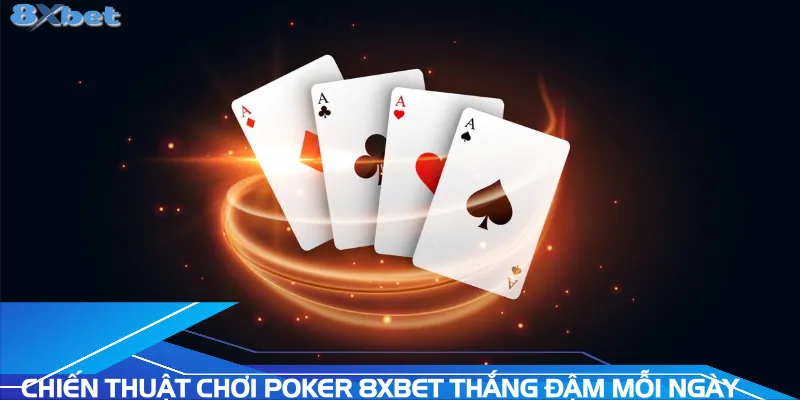 chien-thuat-choi-poker-8xbet-thang-dam-moi-ngay