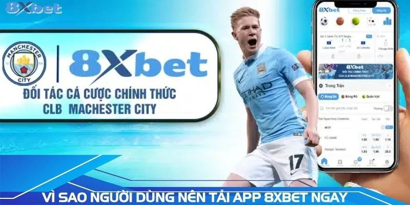 vi-sao-nguoi-dung-nen-tai-app-8xbet-ngay